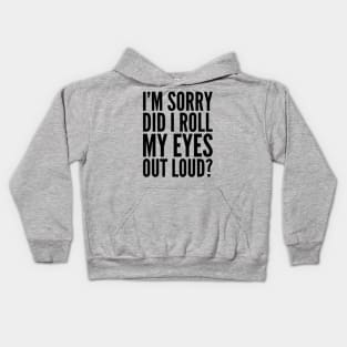 Sarcastic Sorry Did I Roll My Eyes Out Loud Kids Hoodie